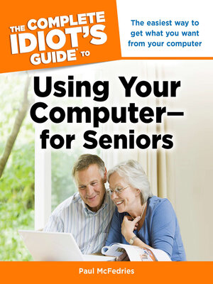 The Complete Idiot's Guide to Using Your Computer - for Seniors - ebook